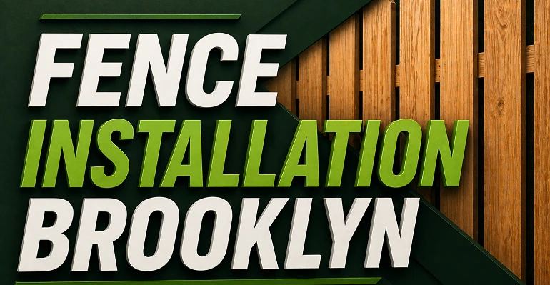 Fence Installation Brooklyn | Trusted Fencing Solutions for Homes and Businesses